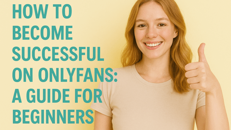 How to become successful on OnlyFans: A guide for beginners