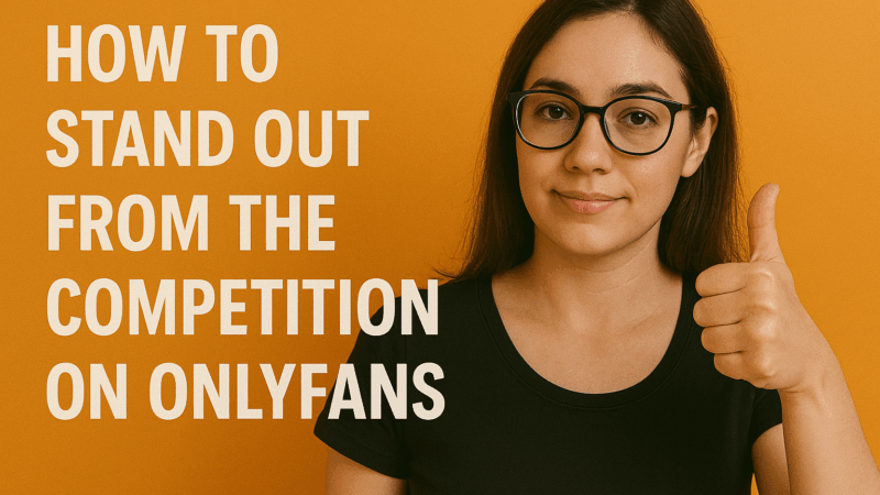 How to stand out from the competition on OnlyFans