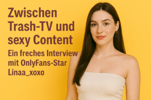Zwischen Trash-TV und sexy Content“ – Ein freches Interview mit OnlyFans-Star Linaa_xoxo