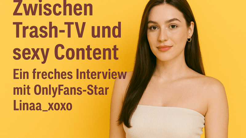 „Zwischen Trash-TV und sexy Content“ – Ein freches Interview mit OnlyFans-Star Linaa_xoxo