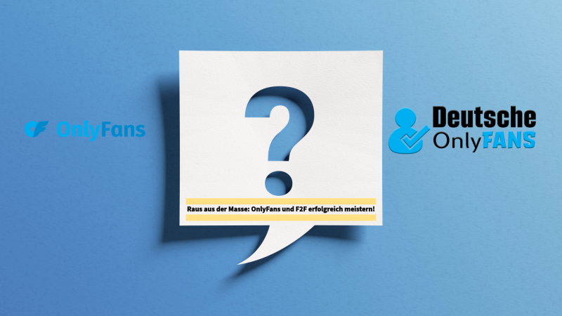 Raus aus der Masse: OnlyFans und F2F erfolgreich meistern!